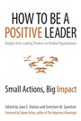 Cover: How to Be a Positive Leader: Small Actions, Big Impact - Berrett-Koehler