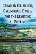 Cover: Canadian Oil Sands, Greenhouse Gases & the Keystone XL Pipeline - Nova Science Publishers Inc