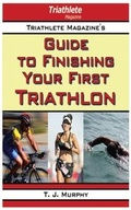 Cover: Triathlete Magazine's Guide to Finishing Your First Triathlon - Skyhorse Publishing