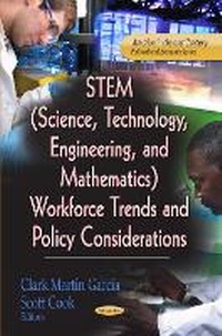 Enlarge image Cover: STEM (Science, Technology, Engineering & Mathematics) Workforce Trends & Policy Considerations - Nova Science Publishers Inc