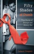 Cover: Fifty Shades of Dumb - Skyhorse Publishing