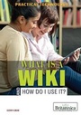 Cover: What Is a Wiki and How Do I Use It? - Rosen Education Service