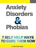 Cover: Anxiety and Phobia Workbook: 7 Self Help Ways How You Can Cure Them Now - Overcoming