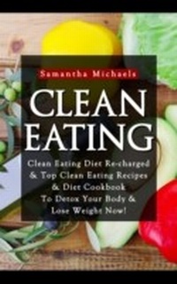 Abbildung von: Clean Eating :Clean Eating Diet Re-charged - Weight A Bit