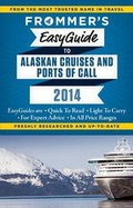 Cover: Frommer's EasyGuide to Alaskan Cruises and Ports of Call 2014 - FrommerMedia