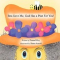 Cover: Bee-lieve Me, God Has A Plan For You! - First Edition Design eBook Publishing