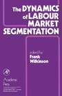 Cover: The Dynamics of Labour Market Segmentation - Academic Press