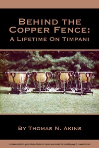Abbildung von: Behind the Copper Fence: A Lifetime on Timpani - First Edition Design Publishing