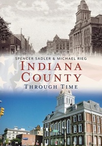 Enlarge image Cover: Indiana County Through Time - Sutton Publishing