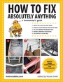 Cover: How to Fix Absolutely Anything - Skyhorse Publishing