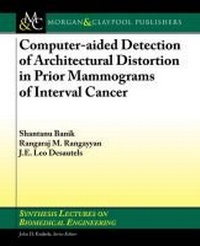 Enlarge image Cover: Computer-Aided Detection of Architectural Distortion in Prior Mammograms of Interval Cancer - Morgan and Claypool Life Sciences