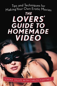 Abbildung von: The Lovers' Guide to Homemade Video - Skyhorse Publishing