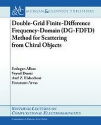 Enlarge image Cover: Double-Grid Finite-Difference Frequency-Domain (DG-FDFD) Method for Scattering from Chiral Objects - Morgan and Claypool Life Sciences