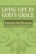 Cover: Living Life by God's Grace - AMERICA STAR BOOKS