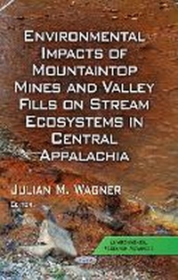 Abbildung von: Environmental Impacts of Mountaintop Mines & Valley Fills on Stream Ecosystems in Central Appalachia - Nova Science Publishers Inc