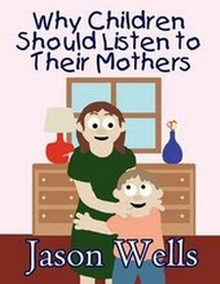 Enlarge image Cover: Why Children Should Listen to Their Mothers - AMERICA STAR BOOKS