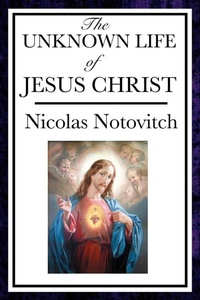 Abbildung von: The Unknown Life of Jesus Christ - Start Publishing LLC