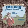 Cover: Annie Oakley: The Woman Who Never Missed a Shot - Cavendish Square Publishing