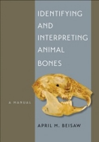 Enlarge image Cover: Identifying and Interpreting Animal Bones - Texas A & M University Press