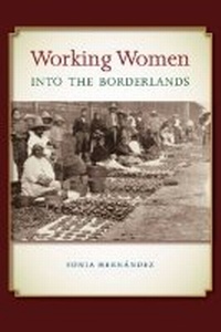 Enlarge image Cover: Working Women Into the Borderlands - Texas A & M University Press