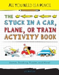 Cover: All You Need Is a Pencil: The Stuck in a Car, Plane, or Train Activity Book - Imagine Publishing, Inc