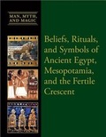 Cover: Beliefs, Rituals, and Symbols of Ancient Egypt, Mesopotamia, and the Fertile Crescent - Cavendish Square Publishing