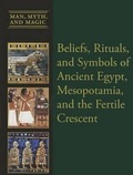 Cover: Beliefs, Rituals, and Symbols of Ancient Egypt, Mesopotamia, and the Fertile Crescent - Cavendish Square Publishing