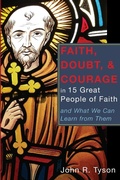 Cover: Faith, Doubt, and Courage in 15 Great People of Faith - Wipf & Stock Publishers