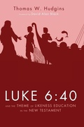Cover: Luke 6:40 and the Theme of Likeness Education in the New Testament - Wipf & Stock Publishers