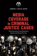 Cover: Media Coverage in Criminal Justice Cases - American Bar Association