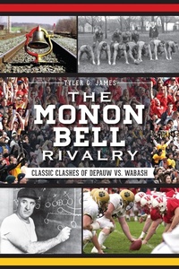 Enlarge image Cover: Monon Bell Rivalry: Classic Clashes of DePauw vs. Wabash - The History Press