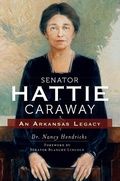Cover: Senator Hattie Caraway - The History Press