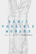 Cover: Sonic Possible Worlds - Bloomsbury Academic USA