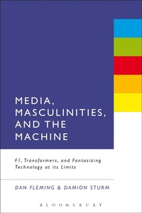Enlarge image Cover: Media, Masculinities, and the Machine - Bloomsbury Academic USA