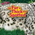 Cover: My Fur is Thick and Spotted - Bearport Publishing Company Inc