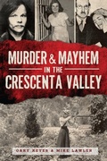 Cover: Murder & Mayhem in the Crescenta Valley - The History Press