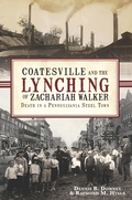 Cover: Coatesville and the Lynching of Zachariah Walker - The History Press