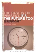 Cover: The Past is the Present; It's the Future Too - Bloomsbury Academic USA