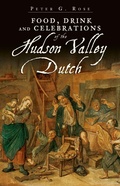 Cover: Food, Drink and Celebrations of the Hudson Valley Dutch - The History Press