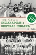Cover: CYO in Indianapolis & Central Indiana - The History Press