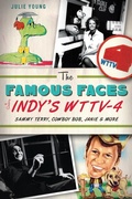 Cover: Famous Faces of Indy's WTTV-4: Sammy Terry, Cowboy Bob, Janie and More - The History Press
