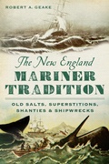 Cover: New England Mariner Tradition: Old Salts, Superstitions, Shanties and Shipwrecks - The History Press