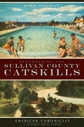 Cover: Remembering the Sullivan County Catskills - The History Press