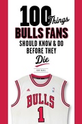 Cover: 100 Things Bulls Fans Should Know & Do Before They Die - TRIUMPH BOOKS
