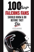 Cover: 100 Things Falcons Fans Should Know & Do Before They Die - Triumph Books