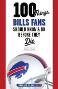 Cover: 100 Things Bills Fans Should Know & Do Before They Die - TRIUMPH BOOKS