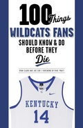 Cover: 100 Things Wildcats Fans Should Know & Do Before They Die - Triumph Books
