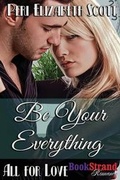 Cover: Be Your Everything [All for Love] (Bookstrand Publishing Romance) - Siren Publishing