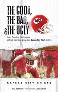 Cover: Good,  Bad, &  Ugly: Kansas City Chiefs - Triumph Books