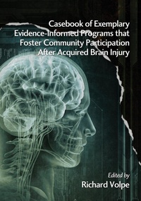 Enlarge image Cover: Casebook of Exemplary Evidence-Informed Programs That Foster Community Participation After Acquired Brain Injury - Information Age Publishing